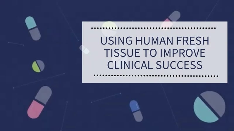 Using human fresh tissue to improve clinical success